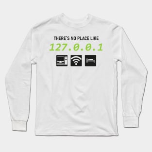 There is No Place Like 127.0.0.1 Long Sleeve T-Shirt